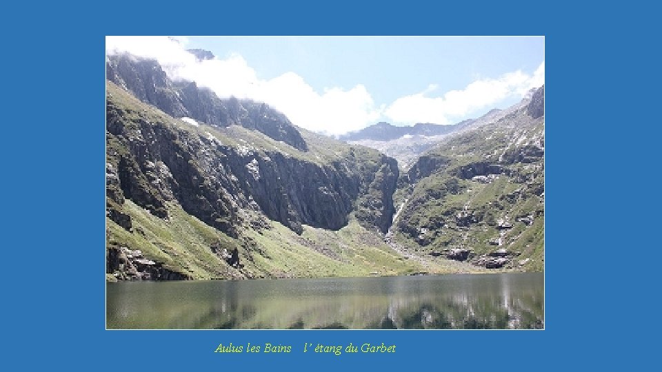 Aulus les Bains l’ étang du Garbet 