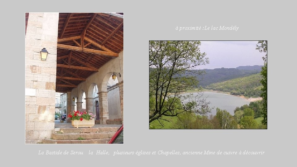 à proximité : Le lac Mondély La Bastide de Serou la Halle, plusieurs églises