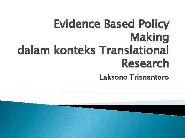  Evidence Based Policy Making dalam konteks Translational Research Laksono Trisnantoro 