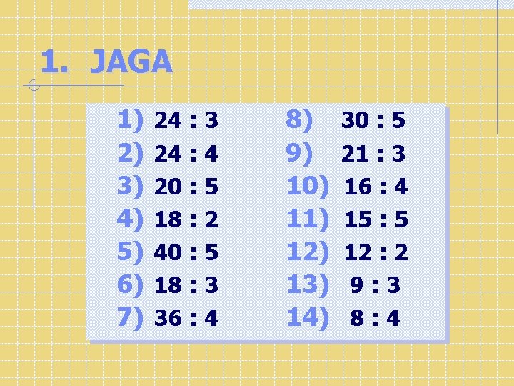 1. JAGA 1) 2) 3) 4) 5) 6) 7) 24 : 3 24 :