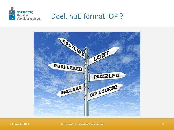 Doel, nut, format IOP ? 13 december 2012 Samen naar een Individueel Opleidingsplan 3