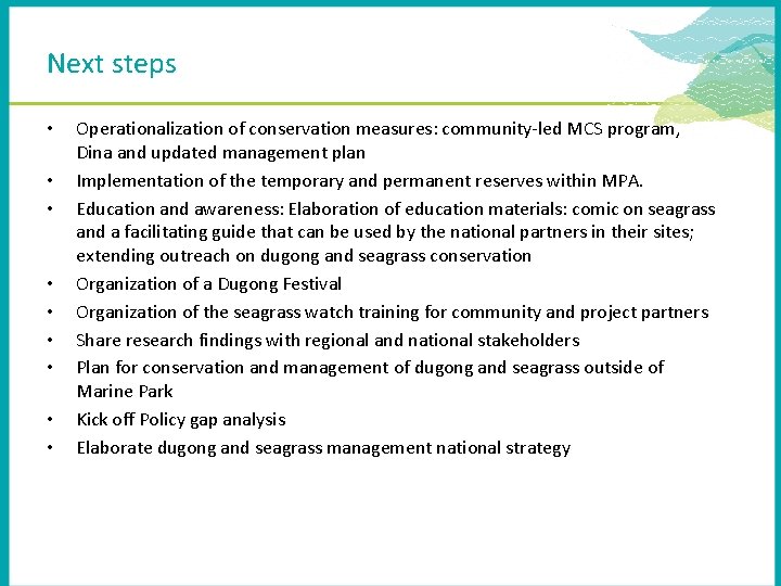 Next steps • • • Operationalization of conservation measures: community-led MCS program, Dina and