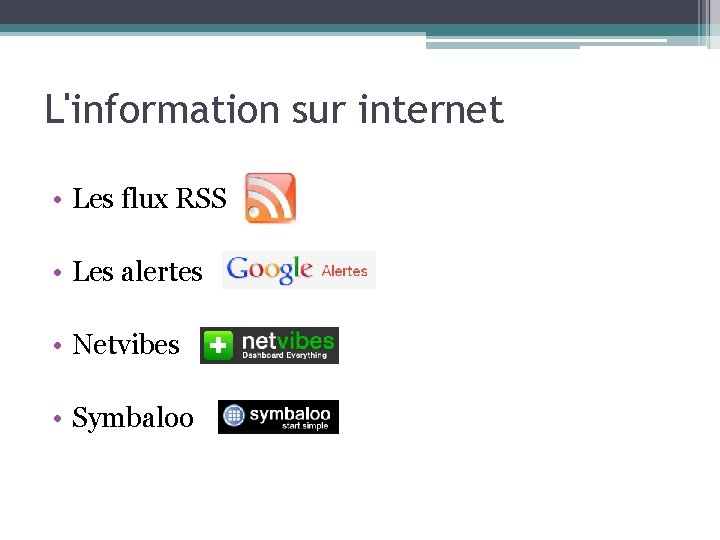 L'information sur internet • Les flux RSS • Les alertes • Netvibes • Symbaloo