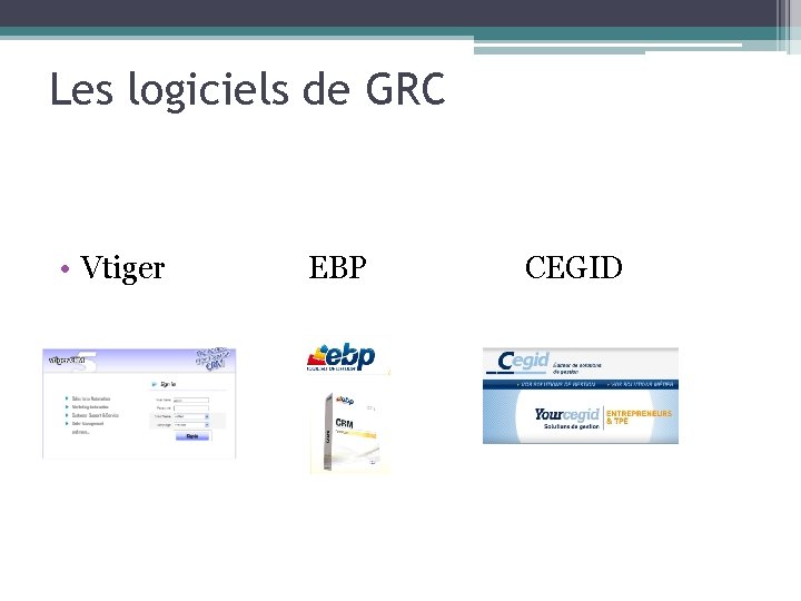 Les logiciels de GRC • Vtiger EBP CEGID 