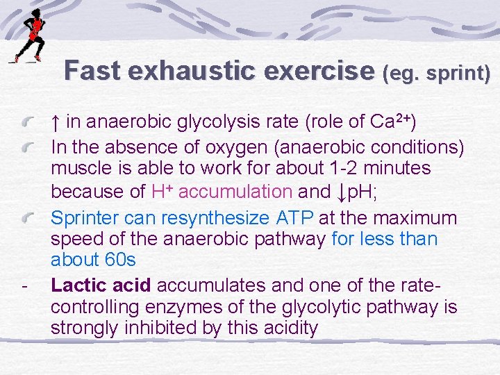 Fast exhaustic exercise (eg. sprint) - ↑ in anaerobic glycolysis rate (role of Ca