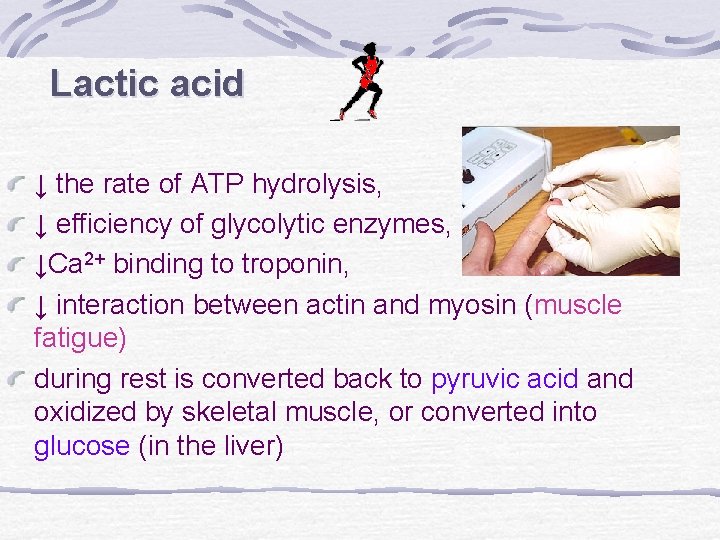 Lactic acid ↓ the rate of ATP hydrolysis, ↓ efficiency of glycolytic enzymes, ↓Ca