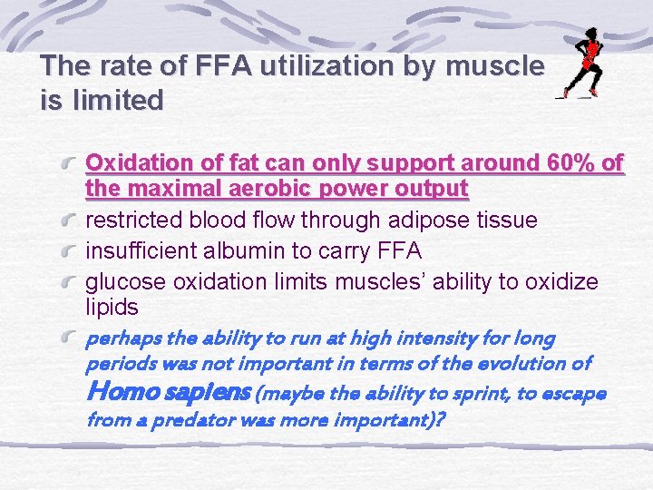 The rate of FFA utilization by muscle is limited Oxidation of fat can only