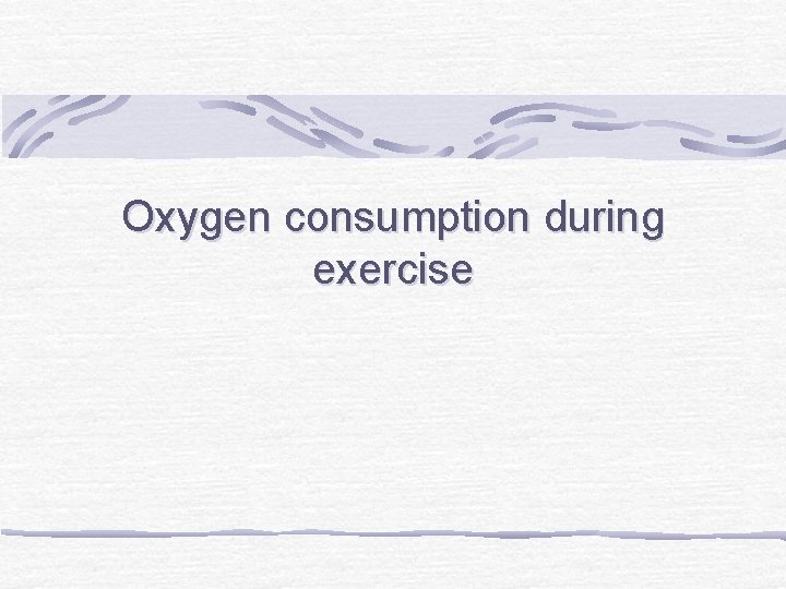 Oxygen consumption during exercise 