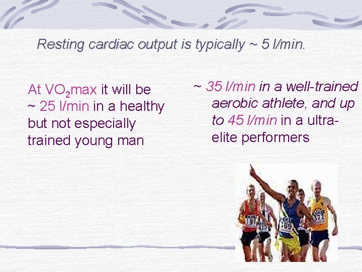 Resting cardiac output is typically ~ 5 l/min. At VO 2 max it will