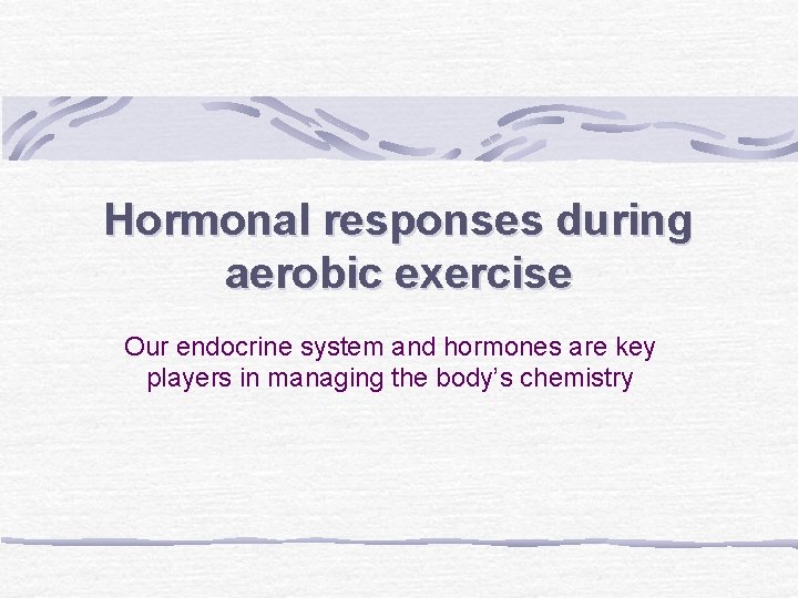 Hormonal responses during aerobic exercise Our endocrine system and hormones are key players in
