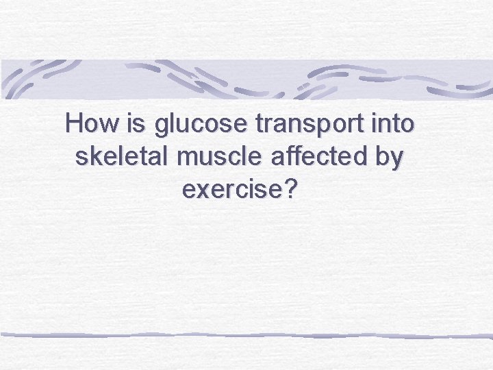 How is glucose transport into skeletal muscle affected by exercise? 