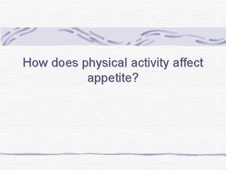 How does physical activity affect appetite? 