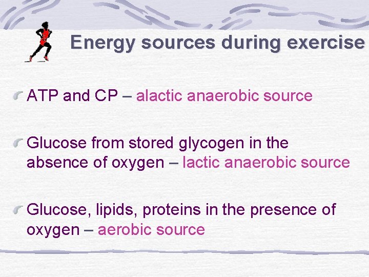 Energy sources during exercise ATP and CP – alactic anaerobic source Glucose from stored