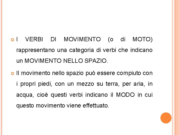  I VERBI DI MOVIMENTO (o di MOTO) rappresentano una categoria di verbi che