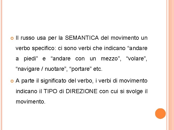  Il russo usa per la SEMANTICA del movimento un verbo specifico: ci sono