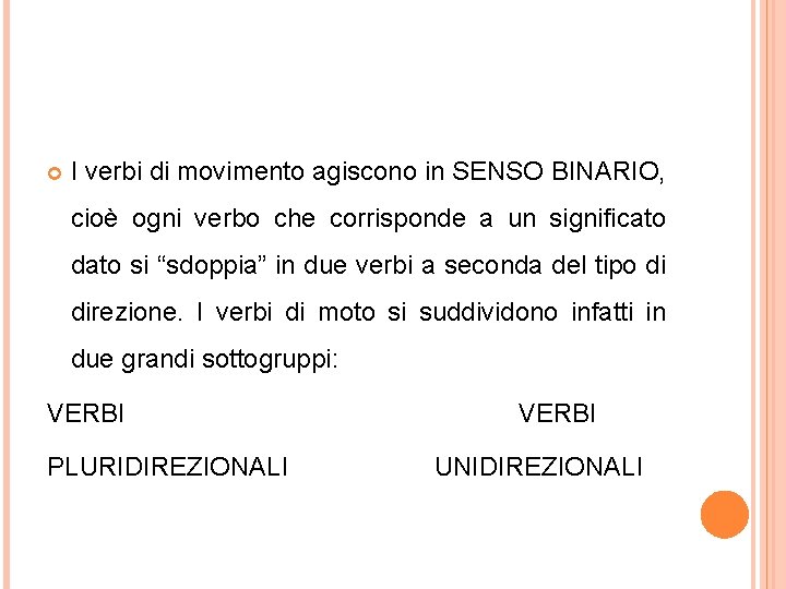  I verbi di movimento agiscono in SENSO BINARIO, cioè ogni verbo che corrisponde