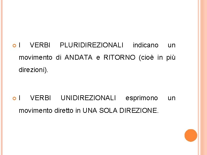 I VERBI PLURIDIREZIONALI indicano un movimento di ANDATA e RITORNO (cioè in più