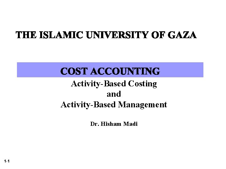 Activity-Based Costing and Activity-Based Management Dr. Hisham Madi 1 -1 