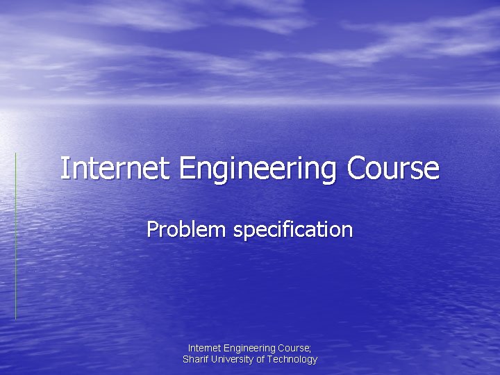 Internet Engineering Course Problem specification Internet Engineering Course; Sharif University of Technology 