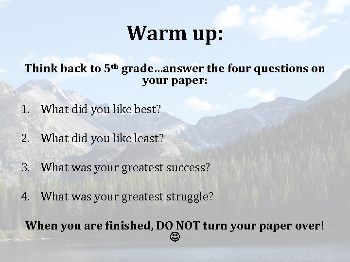 Warm up: Think back to 5 th grade…answer the four questions on your paper: