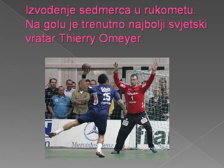 Izvođenje sedmerca u rukometu. Na golu je trenutno najbolji svjetski vratar Thierry Omeyer. 