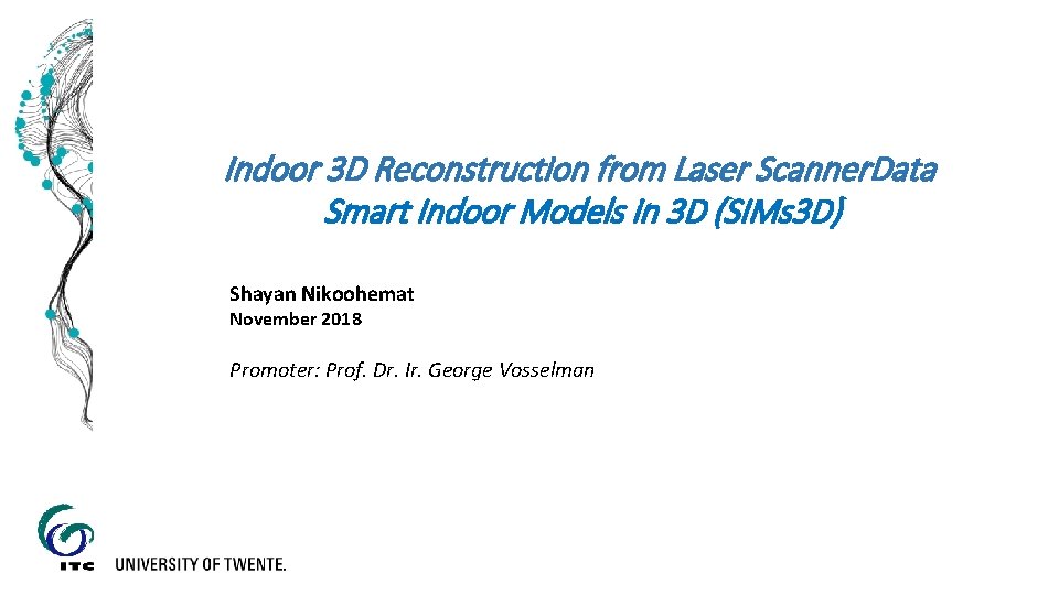 Indoor 3 D Reconstruction from Laser Scanner. Data Smart Indoor Models in 3 D