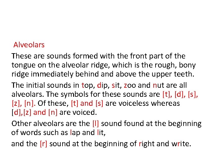 Alveolars These are sounds formed with the front part of the tongue on the