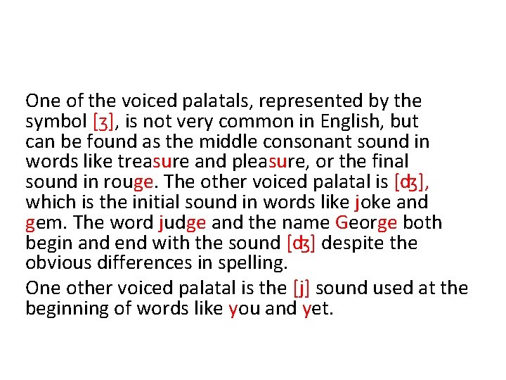 One of the voiced palatals, represented by the symbol [ʒ], is not very common