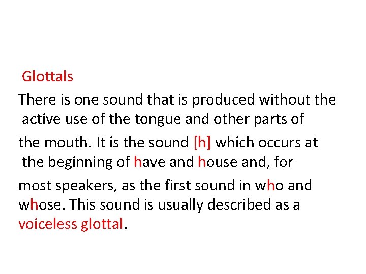 Glottals There is one sound that is produced without the active use of the