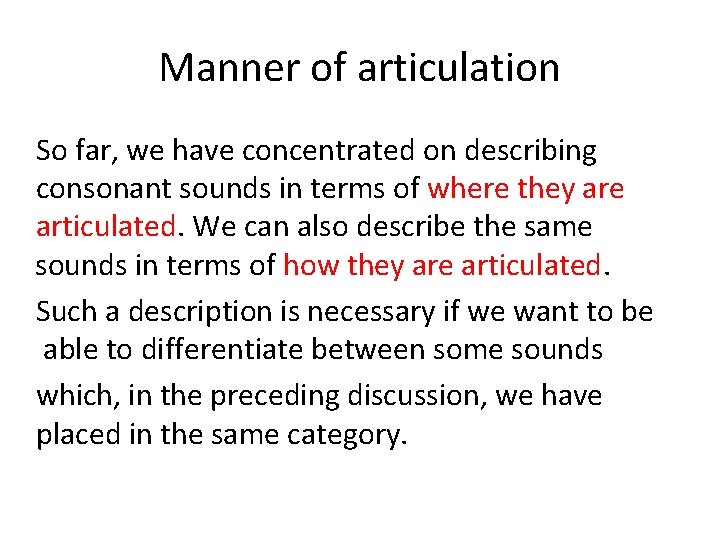 Manner of articulation So far, we have concentrated on describing consonant sounds in terms