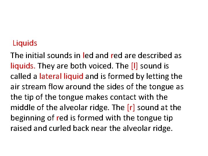Liquids The initial sounds in led and red are described as liquids. They are