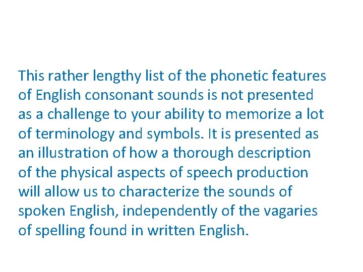 This rather lengthy list of the phonetic features of English consonant sounds is not