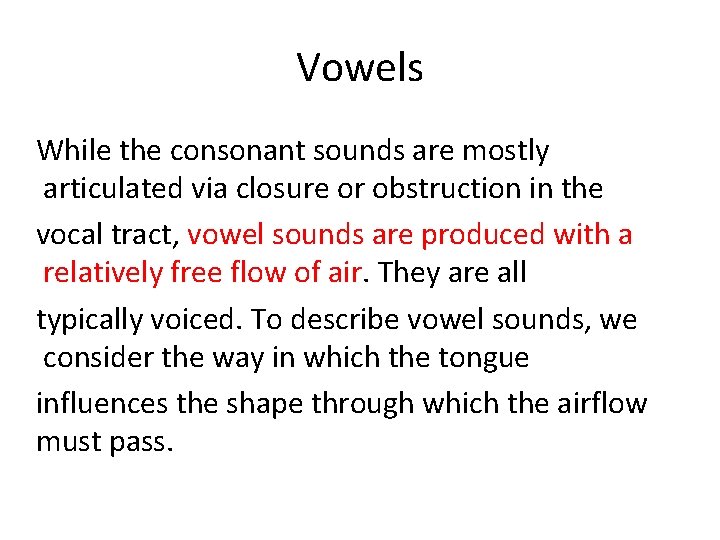 Vowels While the consonant sounds are mostly articulated via closure or obstruction in the