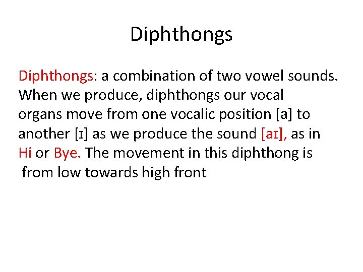 Diphthongs: a combination of two vowel sounds. When we produce, diphthongs our vocal organs