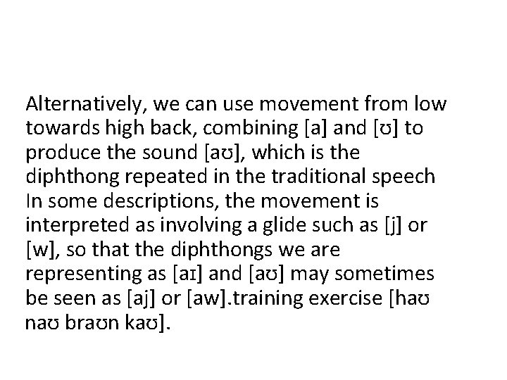 Alternatively, we can use movement from low towards high back, combining [a] and [ʊ]