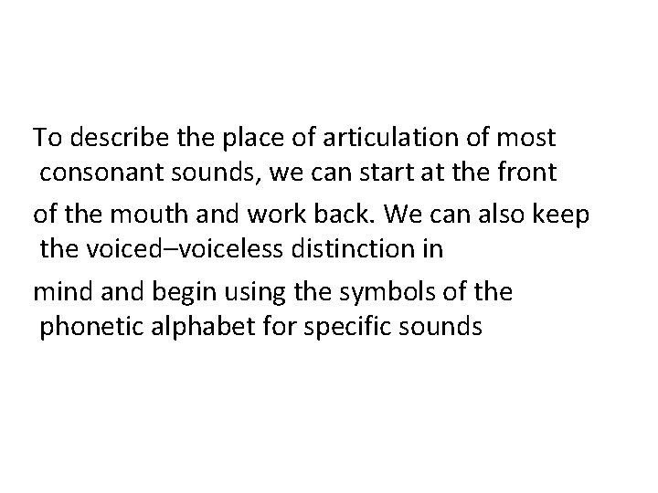 To describe the place of articulation of most consonant sounds, we can start at