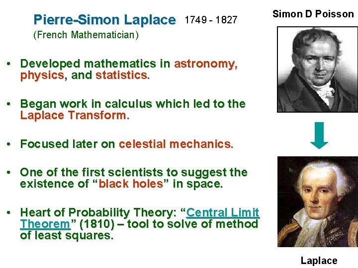 Pierre-Simon Laplace 1749 - 1827 Simon D Poisson (French Mathematician) • Developed mathematics in