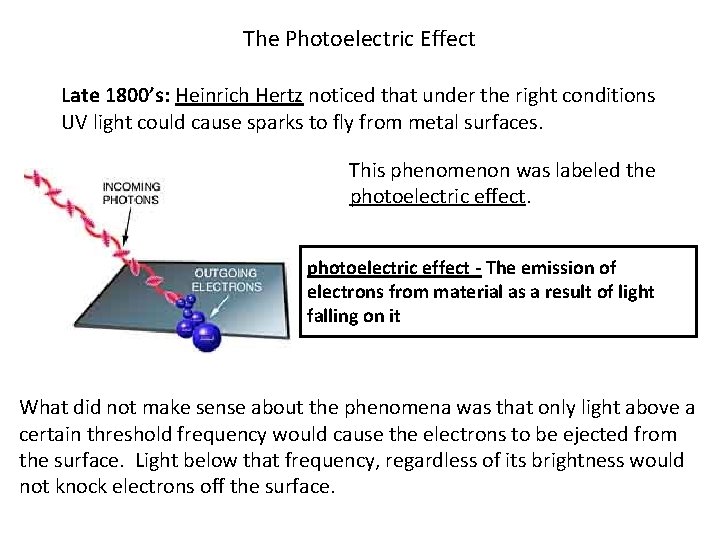 The Photoelectric Effect Late 1800’s: Heinrich Hertz noticed that under the right conditions UV