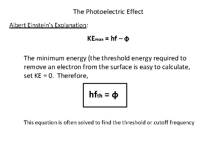 The Photoelectric Effect Albert Einstein’s Explanation: KEmax = hf – ф The minimum energy