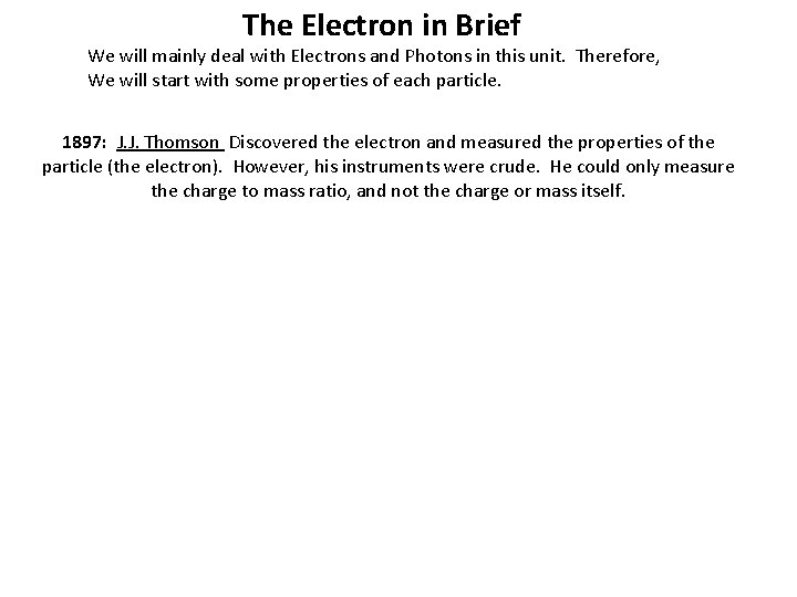 The Electron in Brief We will mainly deal with Electrons and Photons in this