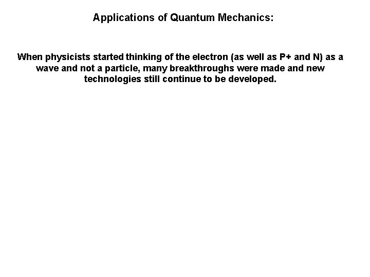 Applications of Quantum Mechanics: When physicists started thinking of the electron (as well as