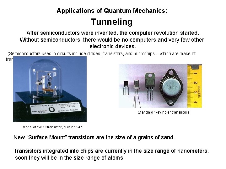 Applications of Quantum Mechanics: Tunneling After semiconductors were invented, the computer revolution started. Without