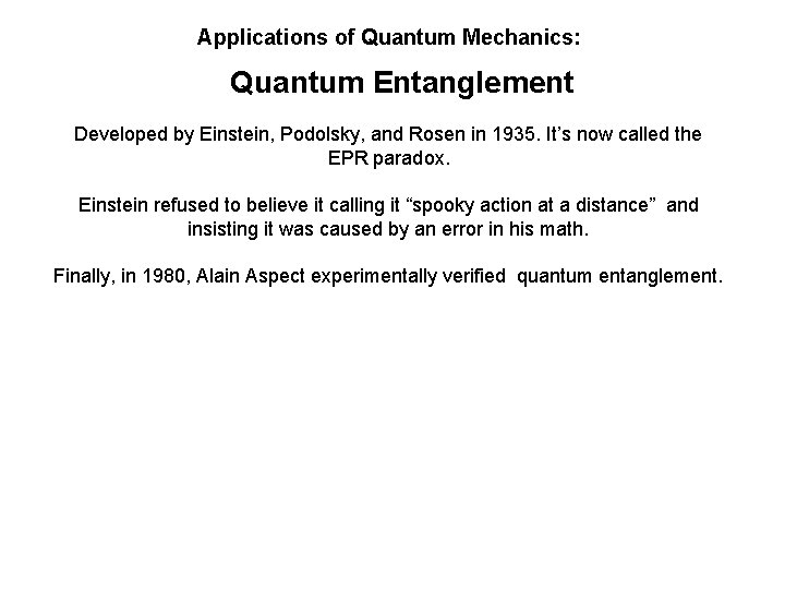 Applications of Quantum Mechanics: Quantum Entanglement Developed by Einstein, Podolsky, and Rosen in 1935.