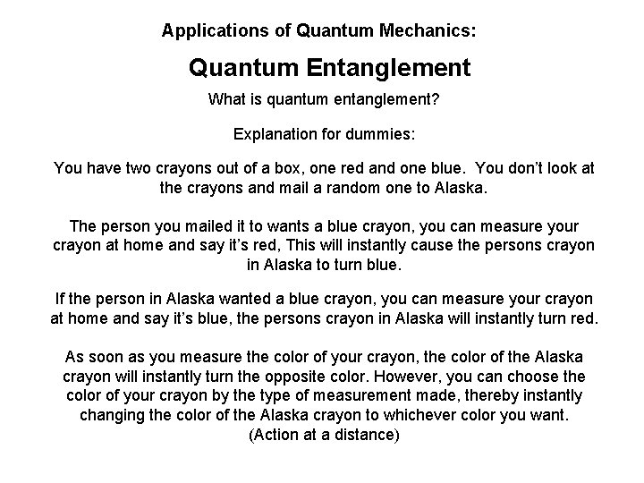 Applications of Quantum Mechanics: Quantum Entanglement What is quantum entanglement? Explanation for dummies: You