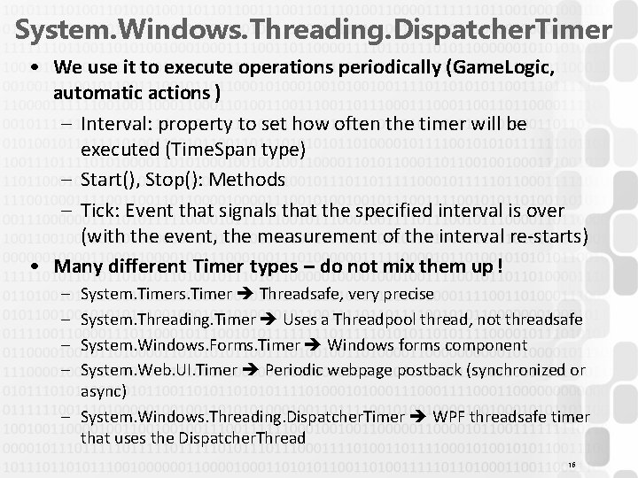 System. Windows. Threading. Dispatcher. Timer • We use it to execute operations periodically (Game.