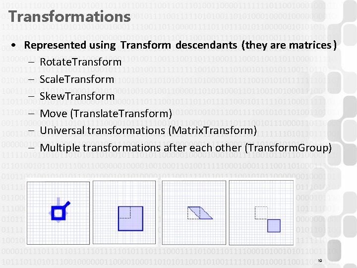 Transformations • Represented using Transform descendants (they are matrices ) – Rotate. Transform –