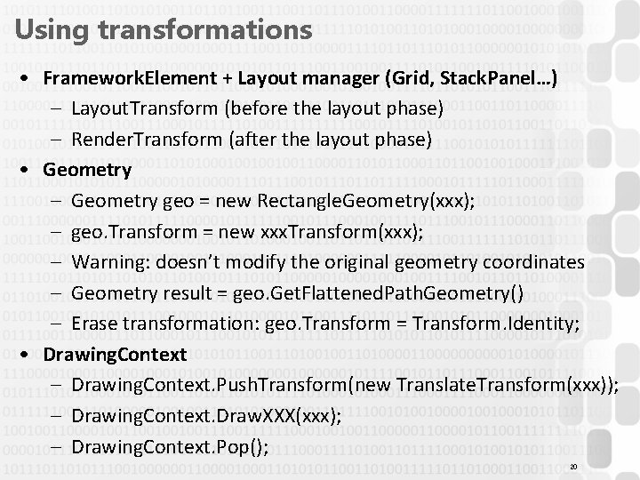 Using transformations • Framework. Element + Layout manager (Grid, Stack. Panel…) – Layout. Transform