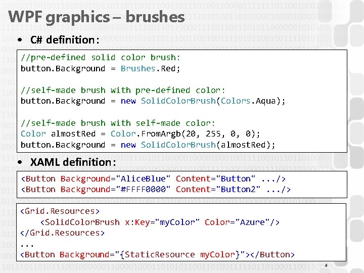 WPF graphics – brushes • C# definition: //pre-defined solid color brush: button. Background =