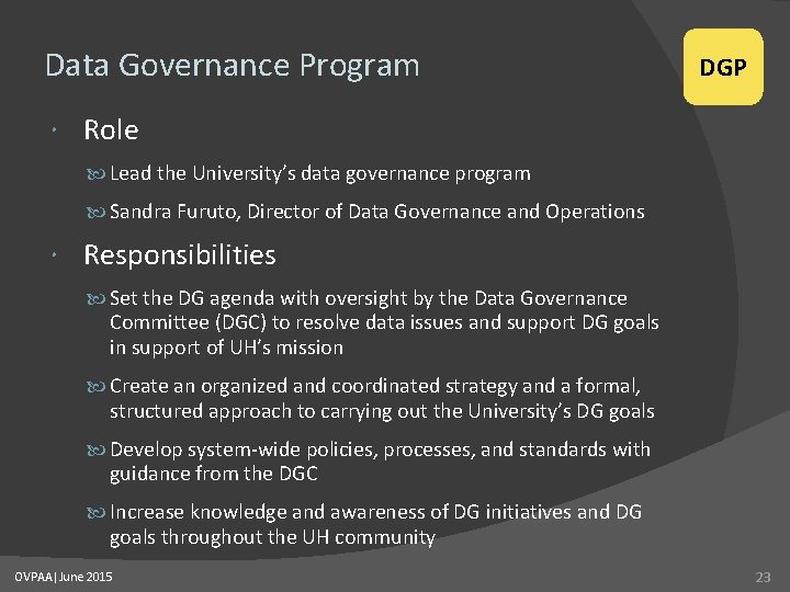 Data Governance Program DGP Role Lead the University’s data governance program Sandra Furuto, Director