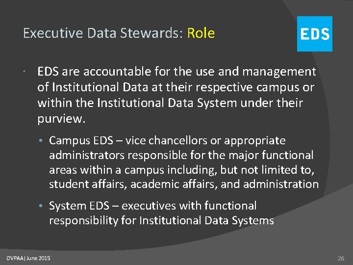 Executive Data Stewards: Role EDS are accountable for the use and management of Institutional